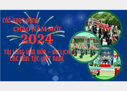 Các hoạt động Chào năm mới 2024 tại Làng Văn hóa - Du lịch các dân tộc Việt Nam
